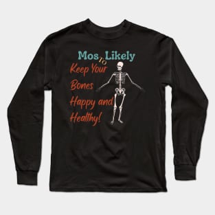 Most Likely To... Keep Your Bones Happy and Healthy! Long Sleeve T-Shirt